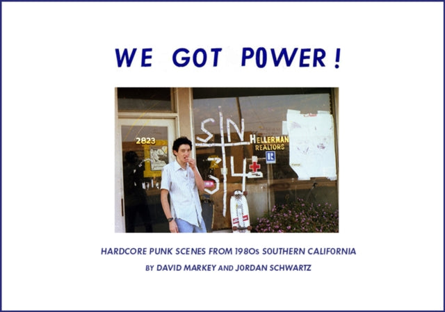 We Got Power!: Hardcore Punk Scenes from 1980s Southern California