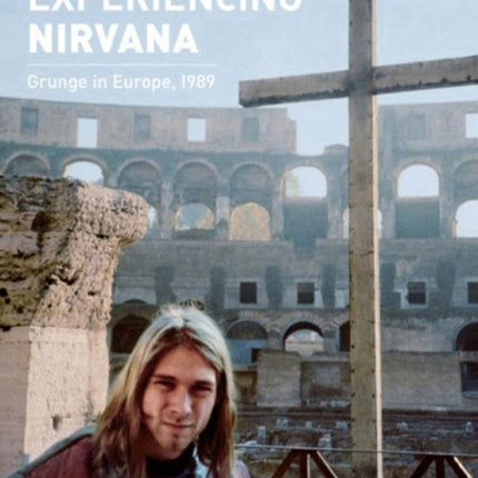 Experiencing Nirvana: Grunge in Europe, 1989