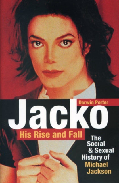 Jacko, His Rise and Fall: The Social and Sexual History of Michael Jackson