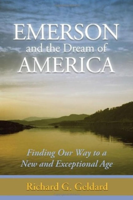 Emerson & the Dream of America: Finding Our Way to a New & Exceptional Age