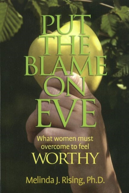 Put the Blame on Eve: What Women Must Overcome to Feel Worthy