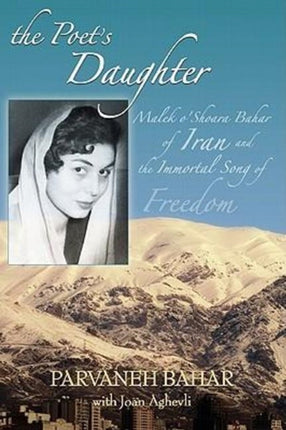 Poet's Daughter: Malek o'Shoara Bahar of Iran & the Immortal Song of Freedom