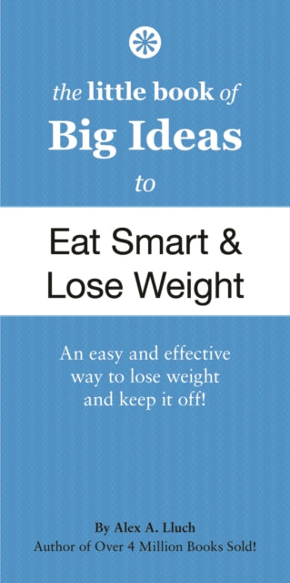 The Little Book of Big Ideas to Eat Smart and Lose Weight