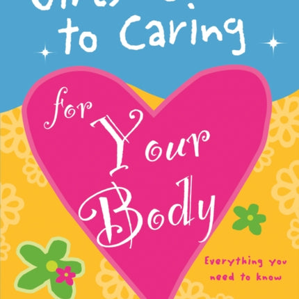 Girls' Guide to Caring for Your Body: Helpful Advice for Growing Up