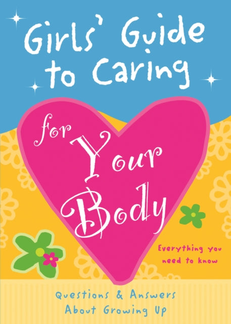 Girls' Guide to Caring for Your Body: Helpful Advice for Growing Up