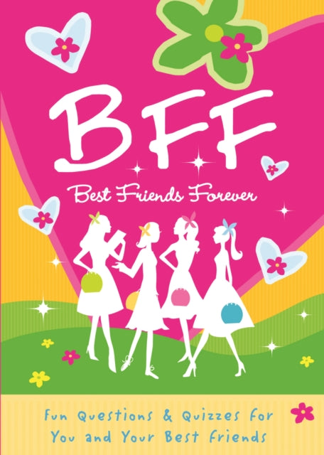 B.F.F. Best Friends Forever: Quizzes for You and Your Friends