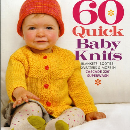 60 Quick Baby Knits: Blankets, Booties, Sweaters & More in Cascade 220™ Superwash