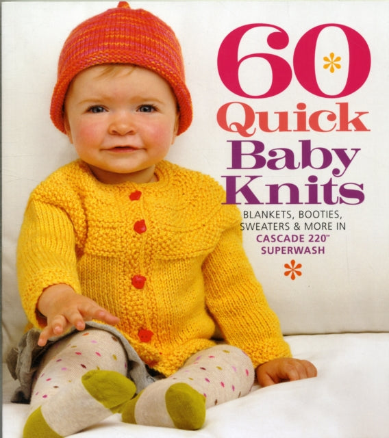 60 Quick Baby Knits: Blankets, Booties, Sweaters & More in Cascade 220™ Superwash