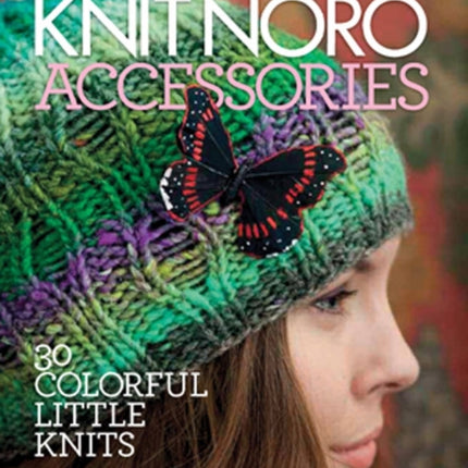 Knit Noro: Accessories: 30 Colorful Little Knits