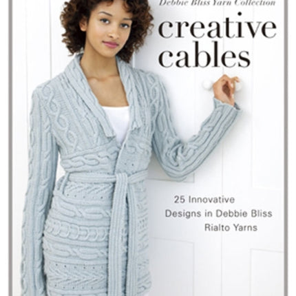 Creative Cables: 25 Innovative Designs in Debbie Bliss Rialto Yarns