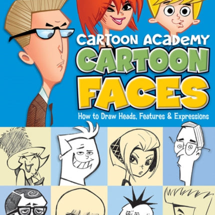 Cartoon Faces: How to Draw Heads, Features & Expressions