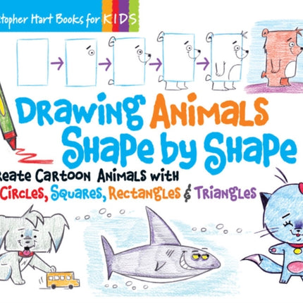 Drawing Animals Shape by Shape: Create Cartoon Animals with Circles, Squares, Rectangles & Triangles: Volume 2