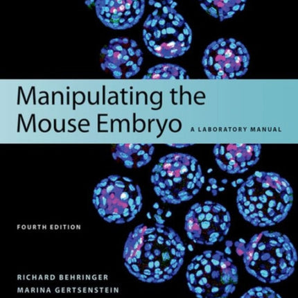 Manipulating the Mouse Embryo: A Laboratory Manual, Fourth Edition