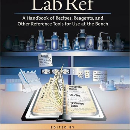 Lab Ref: A Handbook of Recipes, Reagents, and Other Reference Tools for Use at the Bench