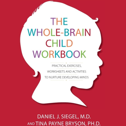 The Whole-Brain Child Workbook