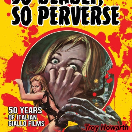 So Deadly, So Perverse 50 Years of Italian Giallo Films