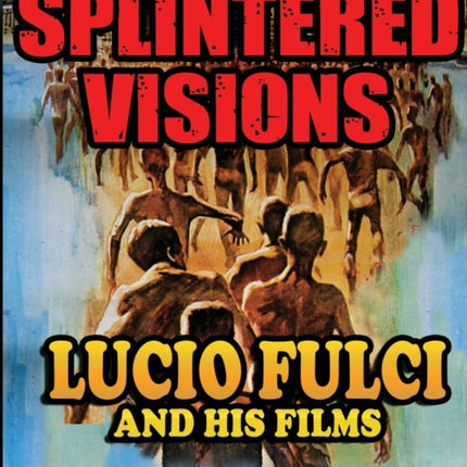 Splintered Visions Lucio Fulci and His Films