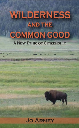 Wilderness and the Common Good: A New Ethic of Citizenship