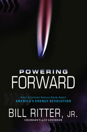 Powering Forward: What Everyone Should Know About America's Energy Revolution