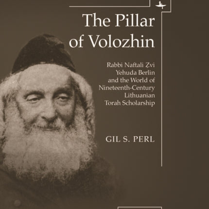 The Pillar of Volozhin: Rabbi Naftali Zvi Yehuda