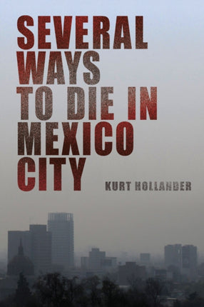 Several Ways To Die In Mexico City: An Autobiography of Death in Mexico City