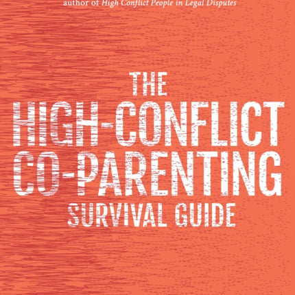 The High-Conflict Co-Parenting Survival Guide: Reclaim Your Life One Week At A Time