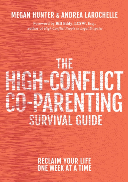 The High-Conflict Co-Parenting Survival Guide: Reclaim Your Life One Week At A Time