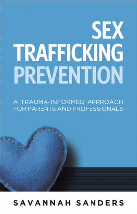 Sex Trafficking Prevention: A Trauma-Informed Approach for Parents and Professionals