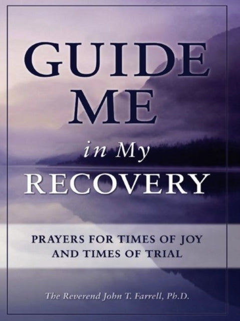 Guide Me in My Recovery Prayers for Times of Joy and Times of Trial