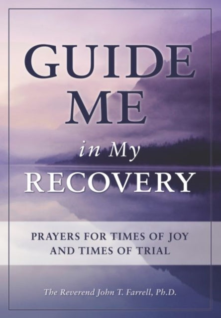 Guide Me in My Recovery Prayers for Times of Joy and Times of Trial