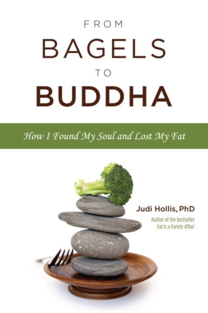 From Bagels to Buddha How I Found My Soul and Lost My Fat