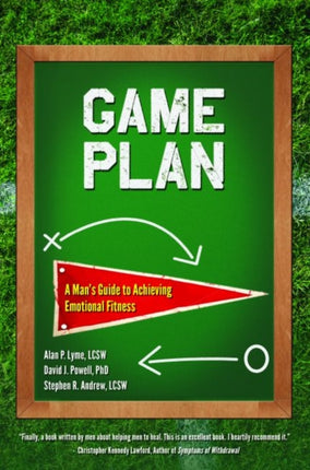 Game Plan A Mans Guide to Achieving Emotional Fitness