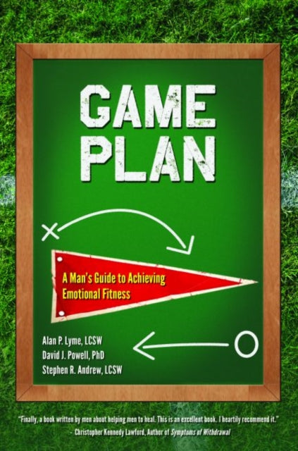 Game Plan A Mans Guide to Achieving Emotional Fitness