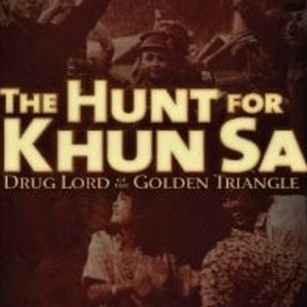 The Hunt for Khun Sa: Drug Lord of the Golden Triangle