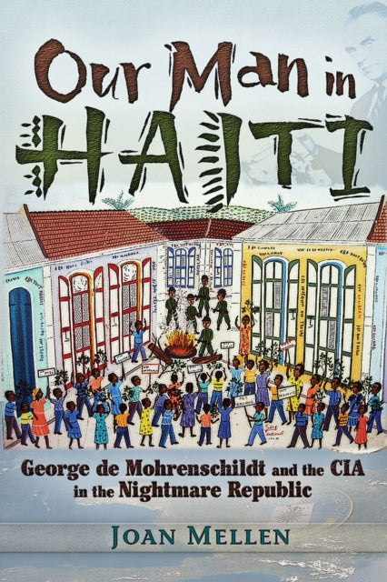 Our Man in Haiti: George de Mohrenschildt and the CIA in the Nightmare Republic