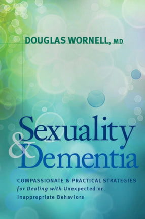 Sexuality and Dementia: Compassionate and