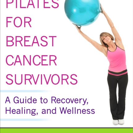 Pilates for Breast Cancer Survivors: A Guide to