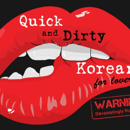 Quick & Dirty Korean (for lovers): WARNING: Devastatingly Romantic