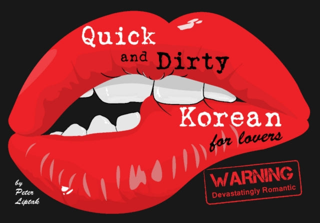 Quick & Dirty Korean (for lovers): WARNING: Devastatingly Romantic