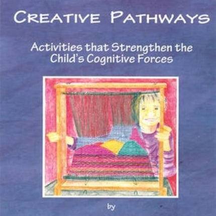 Creative Pathways: Activities That Strengthen The Child's Cognitive Forces