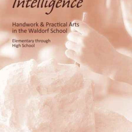 Will-Developed Intelligence: The Handwork and Practical Arts Curriculum in Waldorf Schools