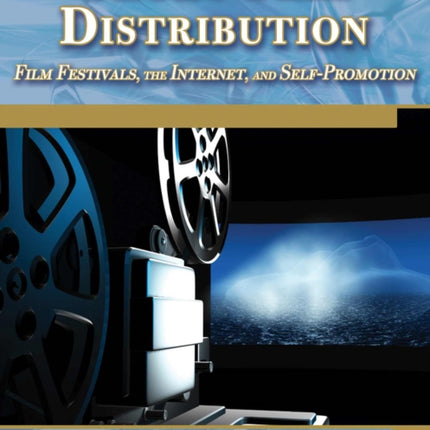 Short Film Distribution Film Festivals the Internet and Selfpromotion Digital Filmmaker Mercury Learning