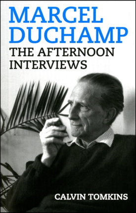 Marcel Duchamp: The Afternoon Interviews