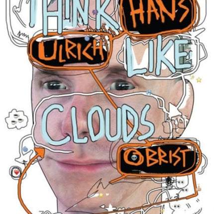 Hans Ulrich Obrist: Think Like Clouds