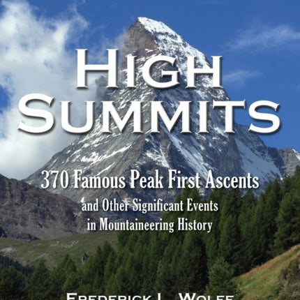 High Summits: 370 Famous Peak First Ascents and Other Significant Events in Mountaineering History