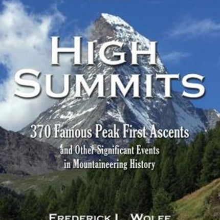 High Summits: 370 Famous Peak First Ascents and Other Significant Events in Mountaineering History