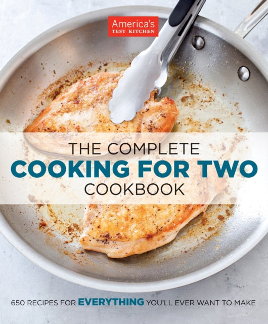 The Complete Cooking for Two Cookbook: 700+ Recipes for Everything You'll Ever Want to Make