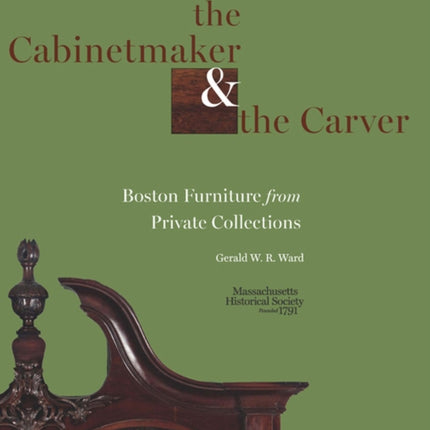 The Cabinetmaker and the Carver: Boston Furniture