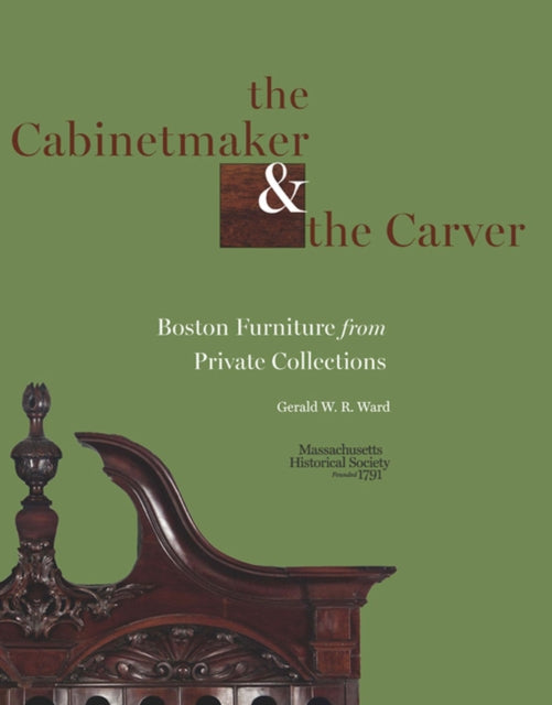 The Cabinetmaker and the Carver: Boston Furniture