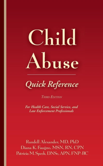 Child Abuse Quick Reference: For Health Care, Social Service, and Law Enforcement Professionals